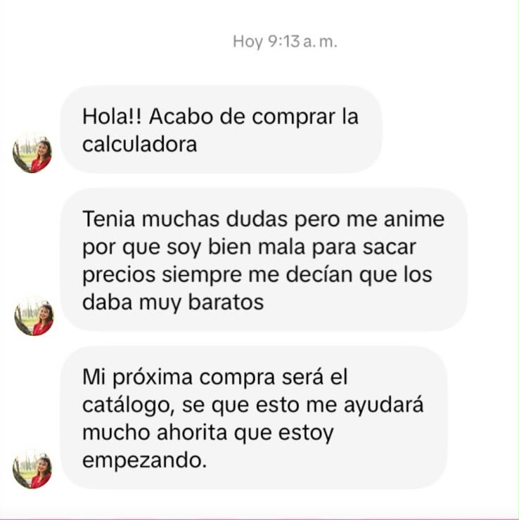 Captura del comentario de una clienta: Hola!! Acabo de comprar la calculadora. Tenía muchas dudas pero me animé porque soy bien mala para sacar precios, siempre me decían que los daba muy baratos. Mi próxima compra será el catálogo.